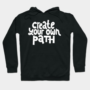 Create Your Own Path - Life Motivation & Inspiration Quote (White) Hoodie